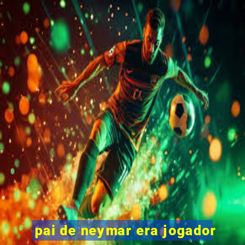 pai de neymar era jogador